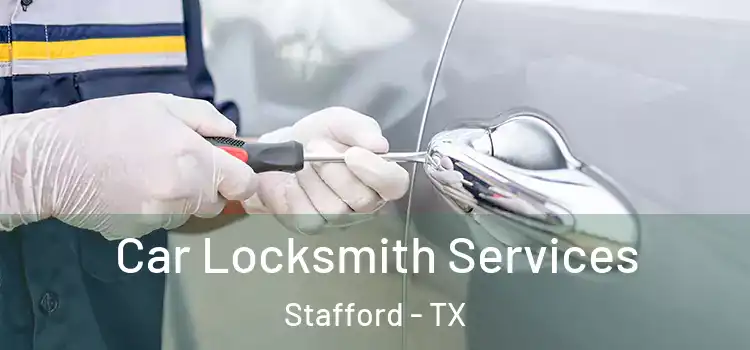 Car Locksmith Services Stafford - TX