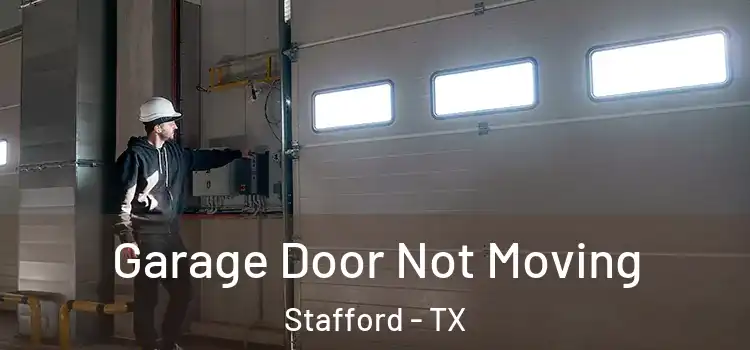  Garage Door Not Moving Stafford - TX