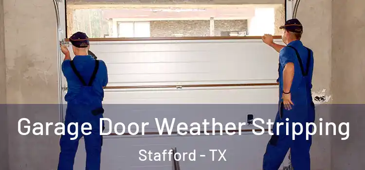  Garage Door Weather Stripping Stafford - TX